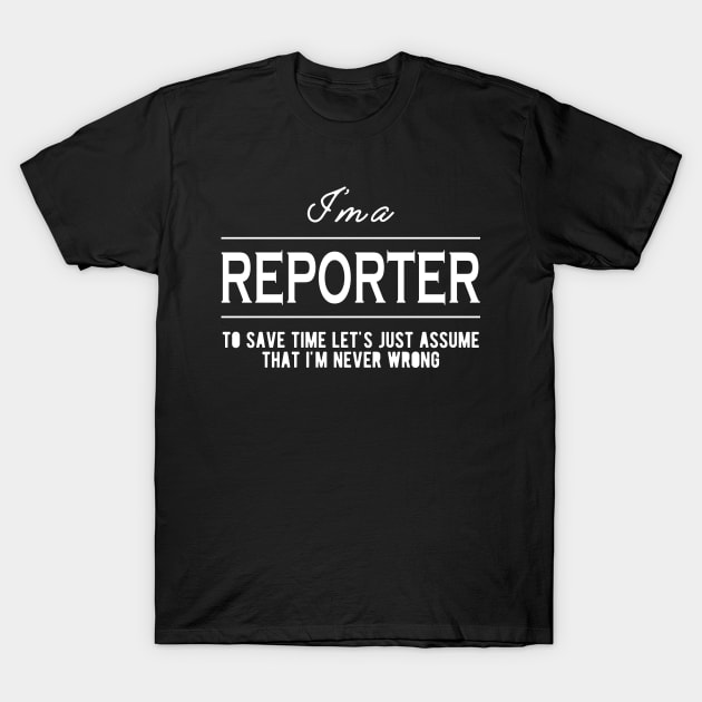 Reporter - Let's assume that I'm never wrong T-Shirt by KC Happy Shop